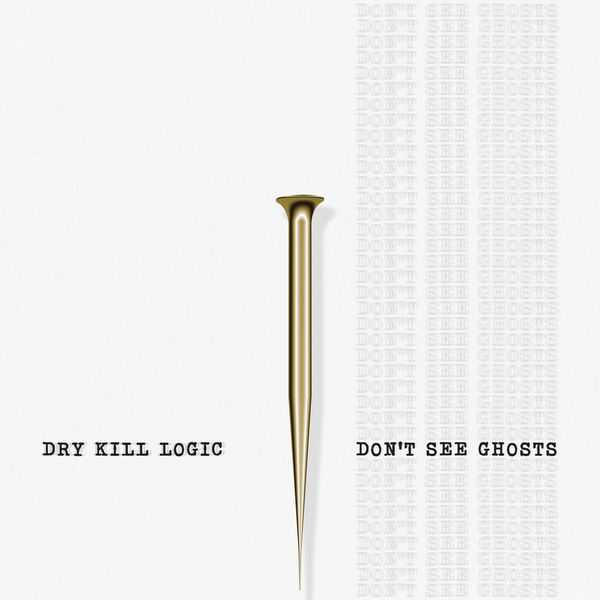 Dry Kill Logic - Dont See Ghosts